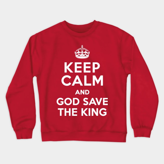Keep Calm and God Save The King Crewneck Sweatshirt by Rebel Merch